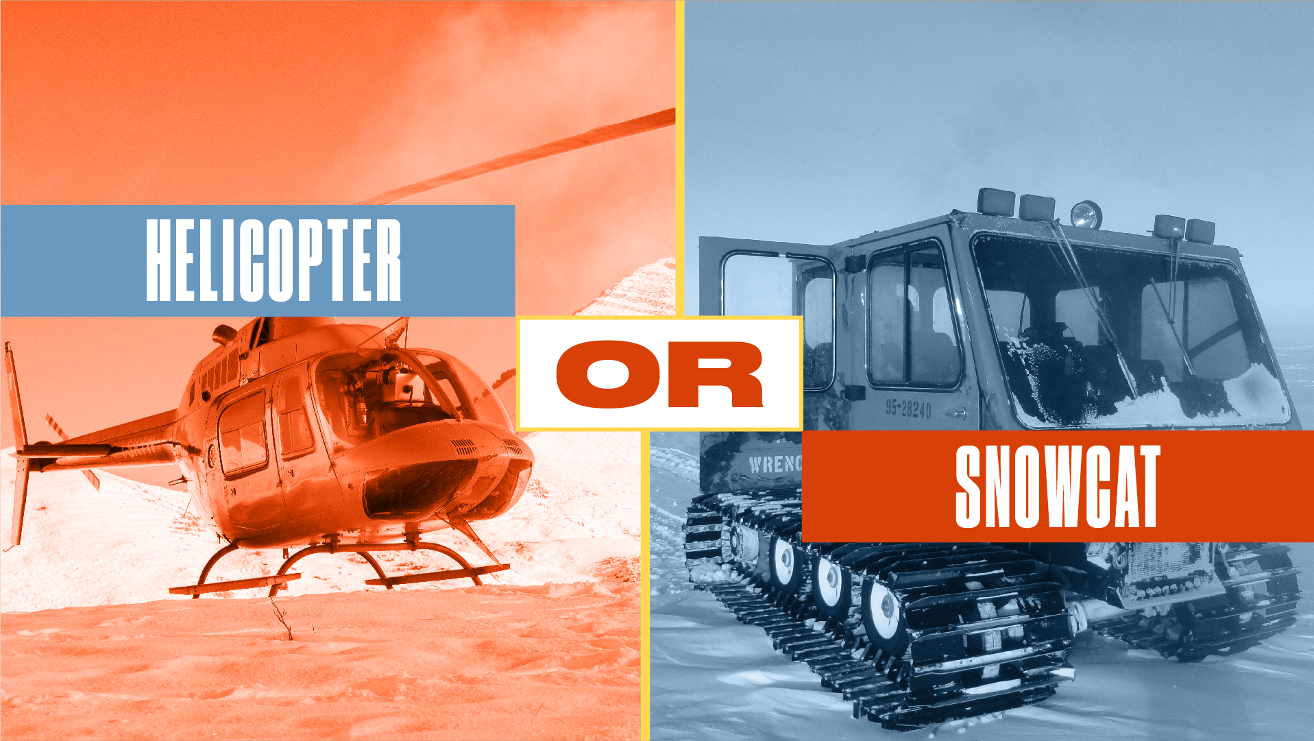 Either or Helicopter or Snowcat